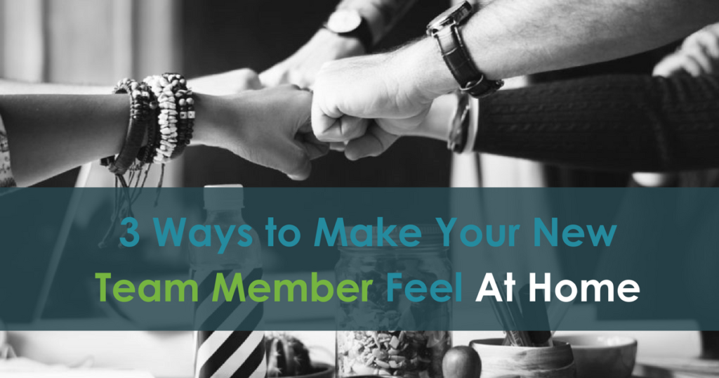 3 Ways to Make Your New Team Member Feel Right At Home