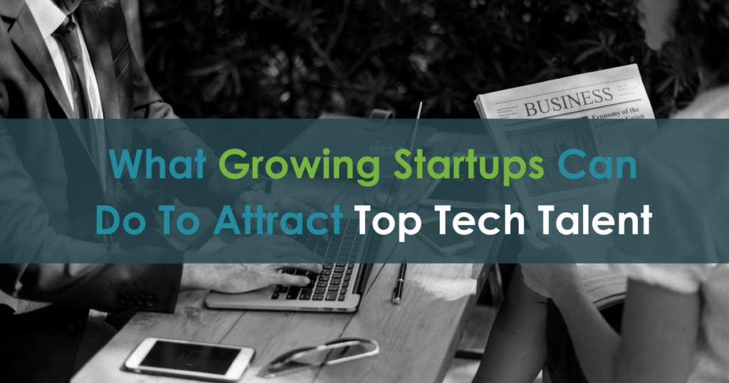 What Growing Startups Can Do To Attract Top Tech Talent 