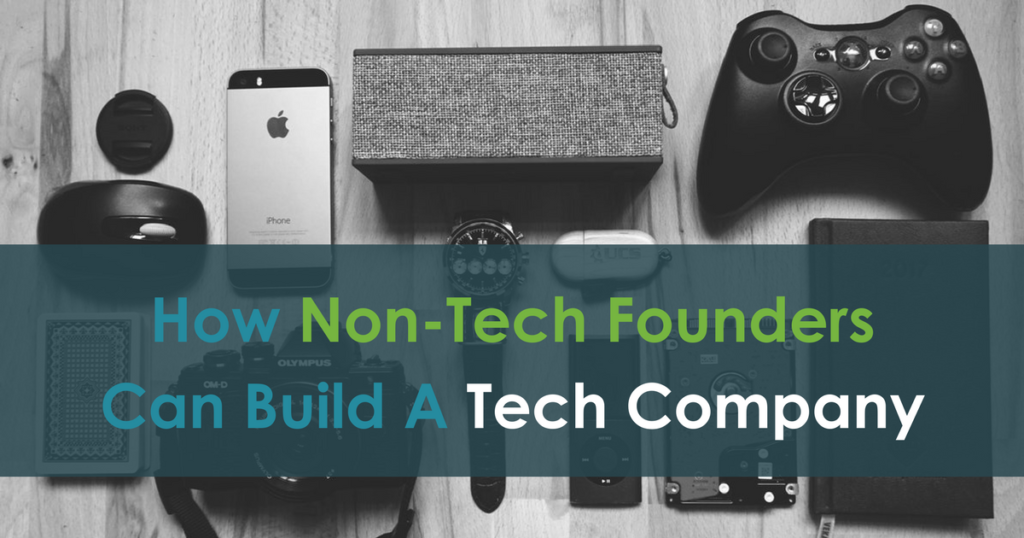 How Non-Tech Founders Can Build A Tech Company