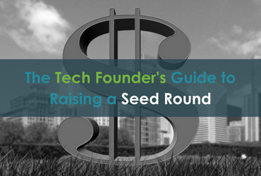 The Tech Founder’s Guide to Raising a Seed Round