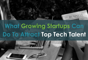 What Growing Startups Can Do To Attract Top Tech Talent