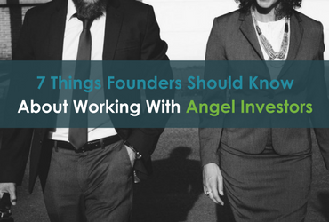 7 Things Founders Should Know About Working With Angel Investors