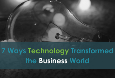 7 Ways Technology Transformed the Business World