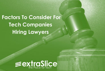 5 Factors to Consider For Tech Startups Hiring Lawyers